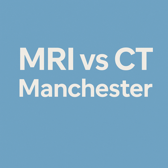 Mri vs ct scan in manchester uk, advice and guide